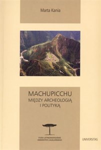 Machupicchu Między archeologią i polityką  