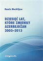 Dziesięć lat, które zmieniły Azerbejdżan 2003-2013 
