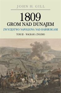 1809 Grom nad Dunajem Zwycięstwo Napoleona nad Habsurgami Tom 3 Wagram i Znojmo Polish Books Canada