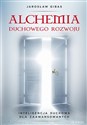 Alchemia duchowego rozwoju Inteligencja duchowa dla zaawansowanych - Jarosław Gibas