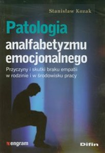 Patologia analfabetyzmu emocjonalnego Przyczyny i skutki braku empatii w rodzinie i w środowisku pracy chicago polish bookstore