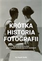 Krótka historia fotografii Kieszonkowy przewodnik po kierunkach, dziełach, tematach i technikach - Ian Haydn Smith