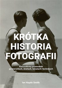 Krótka historia fotografii Kieszonkowy przewodnik po kierunkach, dziełach, tematach i technikach chicago polish bookstore