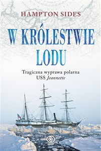 W królestwie lodu Tragiczna wyprawa polarna USS Jeannette Polish Books Canada