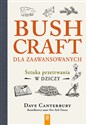 Bushcraft dla zaawansowanych Sztuka przetrwania w dziczy - Dave Canterbury