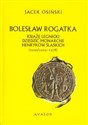 Bolesław Rogatka książę legnicki dziedzic monarchii Henryków Śląskich 1220/1225-1278 - Polish Bookstore USA