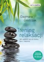Trening relaksacji Jak uwolnić się od stresu, lęku i depresji - Dagmara Gmitrzak
