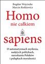 Homo nie całkiem sapiens O automatyzmach myślenia, nadętych politykach, narzekaniu Polaków i pułapkach moralności pl online bookstore