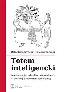 Totem inteligencki Arystokracja, szlachta i ziemiaństwo w polskiej przestrzeni społecznej polish usa