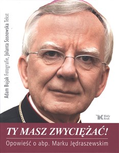 Ty masz zwyciężać! Opowieść o abp. Marku Jędraszewskim books in polish