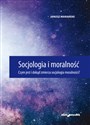 Socjologia i moralność. Czym jest i dokąd zmierza socjologia moralności? - Janusz Mariański - Polish Bookstore USA