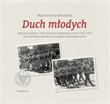 Duch młodych Organizacja Polska i Obóz Narodowo-Radykalny w latach 1934-1944. Od studenckiej rewolty do konspiracji niepodległościowej  