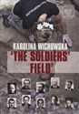 The soldiers field The excavation and identification of comumunist terror victims buried in the Powązki Cementry in Warsaw Polish Books Canada