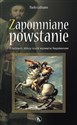 Zapomniane powstanie O ludziach, którzy rzucili wyzwanie Napoleonowi Polish bookstore