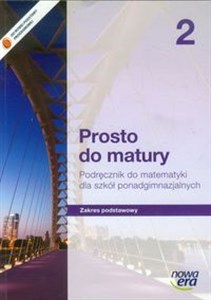 Prosto do matury 2 Matematyka Podręcznik Zakres podstawowy Szkoła ponadgimnazjalna  