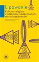 Lipowanie Kultura religijna i tożsamość naddunajskich staroobrzędowców - 