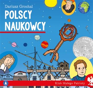 Polscy naukowcy. Klub małego patrioty  