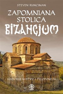 Zapomniana stolica Bizancjum Historia Mistry i Peloponezu bookstore