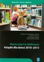 Warto mieć w bibliotece Książki dla dzieci 2010-2013  
