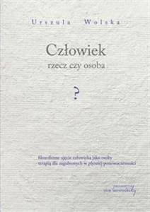 Człowiek rzecz czy osoba? Filozoficzne ujęcie człowieka jako osoby terapią dla zagubionych w płynnej ponowoczesności Canada Bookstore