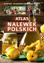 Atlas nalewek polskich Receptury Składniki Porady - Marta Szydłowska