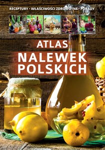 Atlas nalewek polskich Receptury Składniki Porady Bookshop
