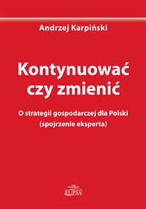 Kontynuować czy zmienić O strategii gospodarczej dla Polski (spojrzenie eksperta) buy polish books in Usa