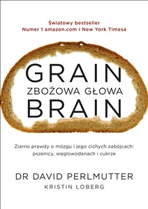Grain Brain Zbożowa głowa Zaskakująca prawda o mózgu i jego cichych zabójcach: pszenicy, węglowodanach in polish