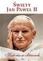 Święty Jan Paweł II Historia w obrazach pl online bookstore