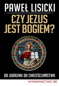 Czy Jezus jest Bogiem? Od judaizmu do chrześcijaństwa chicago polish bookstore