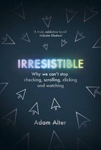 Irresistible Why we can't stop checking, scrolling, clicking and watching - Polish Bookstore USA