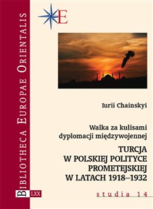 Walka za kulisami dyplomacji międzywojennej Turcja w polskiej polityce prometejskiej w latach 1918–1932 
