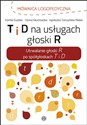 T i D na usługach głoski R Utrwalanie głoski R po spółgłoskach T i D - Kamila Dudziec, Hanna Głuchowska, Agnieszka Tarczyńska-Płatek