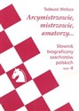 Słownik biograficzny szachistów polskich t. 4 