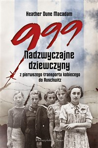 999 Nadzwyczajne dziewczyny z pierwszego transportu kobiecego do Auschwitz Polish bookstore