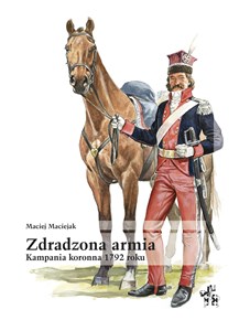 Zdradzona armia kampania koronna 1792 roku chicago polish bookstore