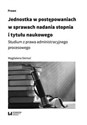 Jednostka w postępowaniach w sprawach nadania stopnia i tytułu naukowego Studium z prawa administracyjnego procesowego buy polish books in Usa