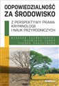 Odpowiedzialność za środowisko z perspektywy prawa, kryminologii i nauk przyrodniczych - Wiesław Pływaczewski, Elżbieta Zębek, Joanna Narodowska