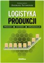 Logistyka produkcji Procesy, systemy, organizacja -  Polish bookstore