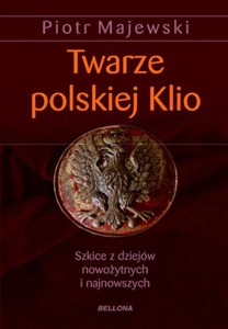 twarze polskiej klio.szkice z dziejów nowożytnych i najnowszych  in polish