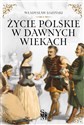 Życie polskie w dawnych wiekach pl online bookstore