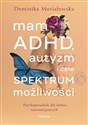 Mam ADHD, autyzm i całe spektrum możliwości. Psychoporadnik dla kobiet neuroatypowych bookstore