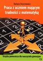 Praca z uczniem mającym trudności z matematyką Książka pomocnicza dla nauczyciela gimnazjum  