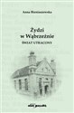 Żydzi w Wąbrzeźnie Świat utracony - Anna Bieniaszewska