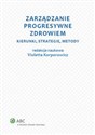 Zarządzanie progresywne zdrowiem Kierunki, strategie, metody - Violetta Korporowicz