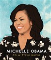 Michelle Obama Co w życiu ważne - Michelle Obama