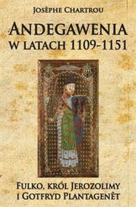 Andegawenia w latach 1109-1151 Fulko, król Jerozolimy i Gotfryd Plantagenêt to buy in USA
