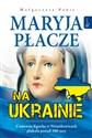 Maryja płacze na Ukrainie - Małgorzata Pabis