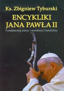Encykliki Jana Pawła II Fundamenty wiary i moralności katolickiej books in polish
