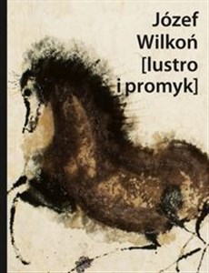 Józef Wilkoń [lustro i promyk] Z Józefem Wilkoniem rozmawia Janusz Górski bookstore